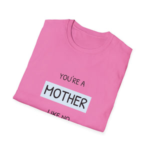 Your A Mother like no other T-Shirt